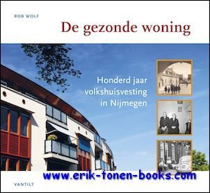 gezonde woning. Honderd jaar bouwen en wonen in Nijmegen,