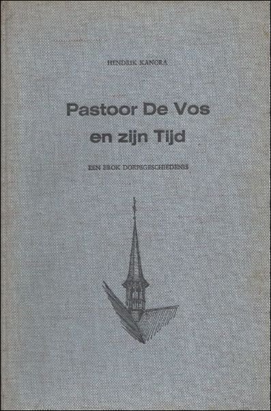 PASTOOR DE VOS EN ZIJN TIJD. EEN BROK DORPSGESCHIEDENIS.
