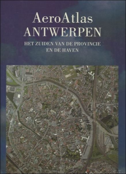 AEROATLAS ANTWERPEN. HET ZUIDEN VAN DE PROVINCIE EN DE HAVEN.