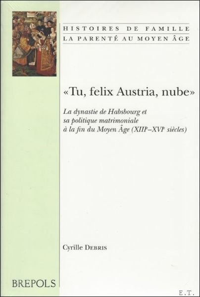 Tu Felix Austria, nube - La dynastie de Habsbourg et …