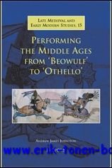 Performing the Middle Ages from 'Beowulf' to 'Othello' ,