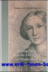 George Eliot and the Discourses of Medievalism,