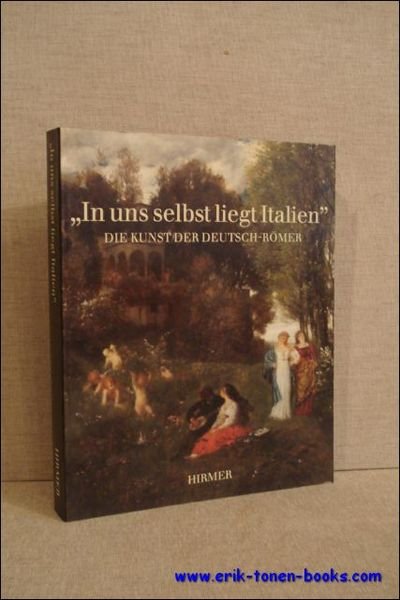 In uns selbst liegt Italien Die Kunst der Deutsch-Romer.