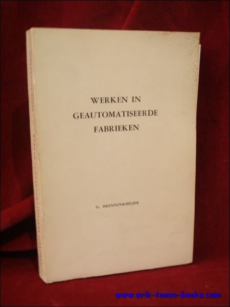 Werken in geautomatiseerde fabrieken. Een psychologisch onderzoek in enige geautomatiseerde productie-systemen.