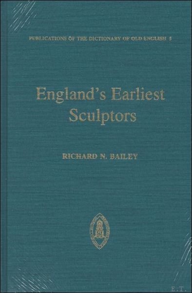 England's Earliest Sculptors The Stone Carvings of Anglo-Saxon England,