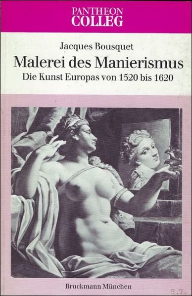 MALEREI DES MANIERISMUS. DIE KUNST EUROPAS VON 1520 BIS 1620.