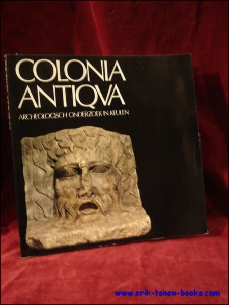 Colonia Antiqua. Archeologisch onderzoek in Keulen.