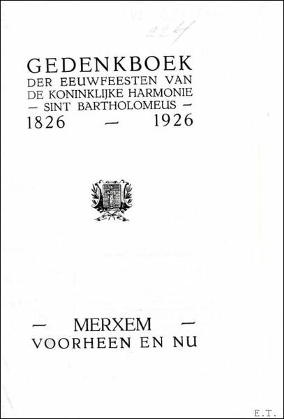 GEDENKBOEK DER EEUWFEESTEN VAN DE KONINKLIJKE HARMONIE SINT BARTHOLOMEUS 1826 …