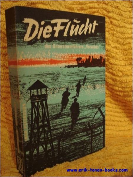 Flucht. Nach Aufzeichnungen des "Untersturmfuhrer Vorwarts".