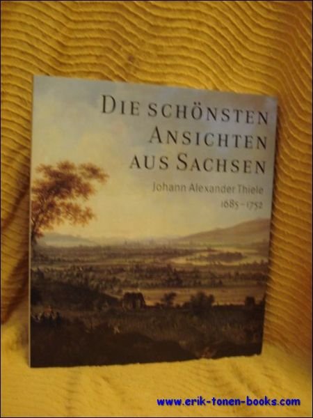 schonsten Ansichten aus Sachsen : Johann Alexander Thiele (1685 - …