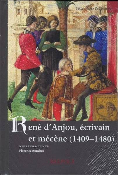 Rene d'Anjou, ecrivain et mecene (1409-1480)