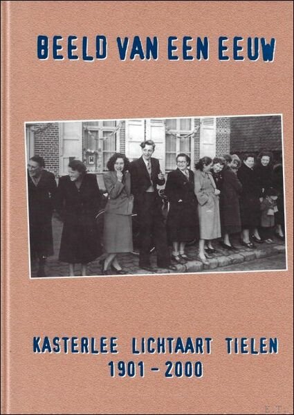 Beeld van een eeuw. Kasterlee, Lichtaart, Tielen 1901-2000