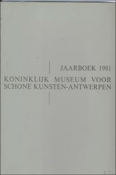 JAARBOEK VAN HET KONINKLIJK MUSEUM VOOR SCHONE KUNSTEN ANTWERPEN 1981 …