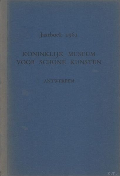 JAARBOEK VAN HET KONINKLIJK MUSEUM VOOR SCHONE KUNSTEN ANTWERPEN 1961 …