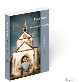 Kees Fens Dat ben ik toevallig Stukjes uit de Tijd