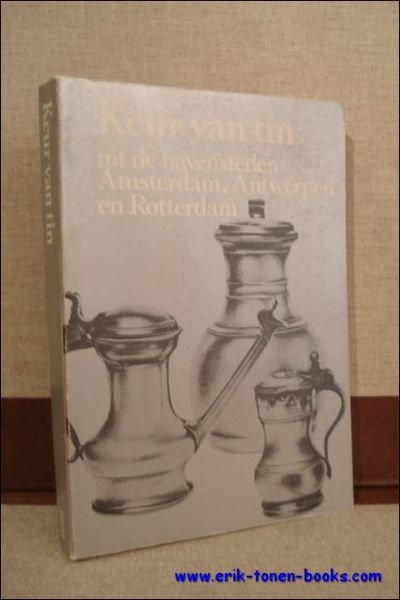 KEUR VAN TIN UIT DE HAVENSTEDEN AMSTERDAM, ANTWERPEN EN ROTTERDAM.