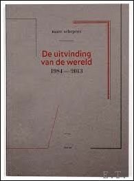 De uitvinding van de wereld 1984-2013 door kunstenaar Marc Schepers, …