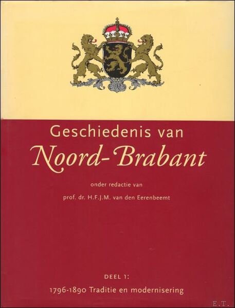 Geschiedenis van Noord-Brabant. Deel 1: 1796- 1890 Traditie en modernisering