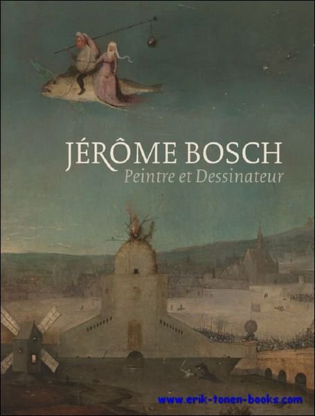 Jerome Bosch peintre et dessinateur. HIERONYMUS BOSCH CATALOGUE RAISONN
