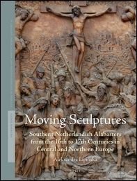 Moving Sculptures Southern Netherlandish alabasters from the 16th to 17th …