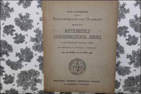ANTWERPEN'S OUDHEIDKUNDIGE KRING. TENTOONSTELLING VAN OUDHEDEN