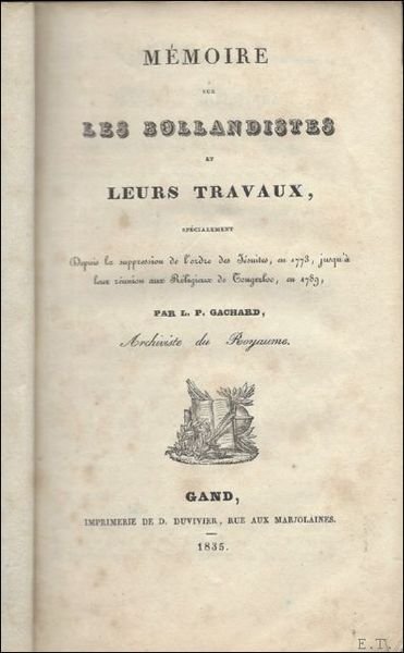 Memoire sur les Bollandistes et leurs travaux, specialement depuis la …