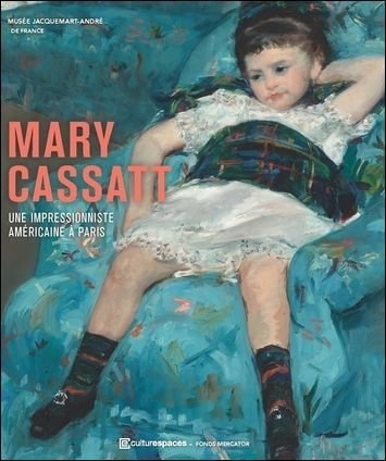 Mary Cassatt Une impressionniste americaine a Paris.