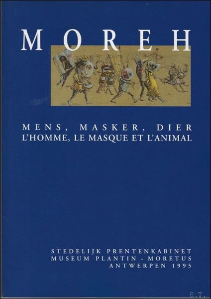 Moreh, mens, masker, dier : / l'homme, lemasque et l'animal.