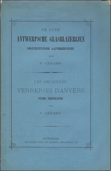 oude Antwerpsche glasblazerijen: geschiedkundige aanteekeningen / Les anciennes verreries d'Anvers: …