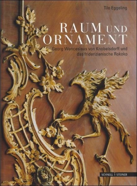 Raum und Ornament. Georg Wenceslaus von Knobelsdorff und das friderizianische …