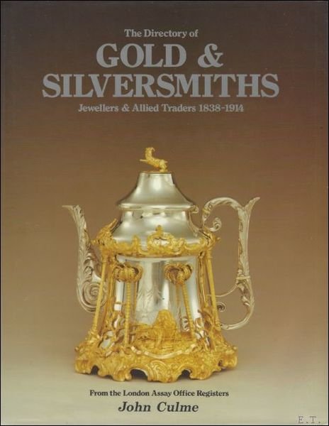 Directory of Gold & Silversmiths: Jewellers & Allied Trader 1838-1914 …