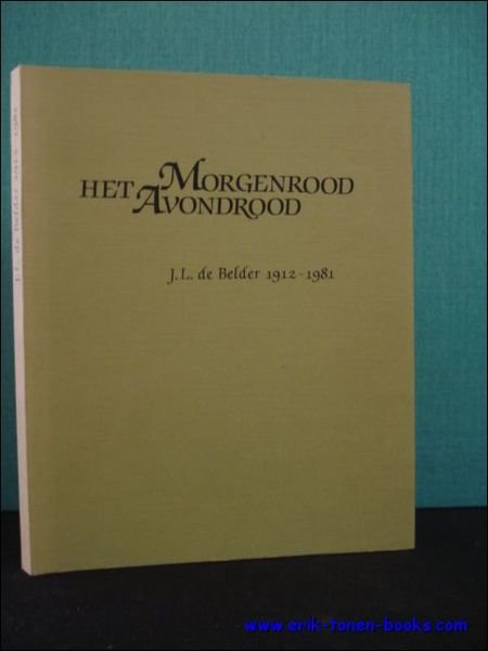 HET MORGENROOD HET AVONDROOD. HERINNERINGSALBUM J.L. DE BELDER MET NAGELATEN …