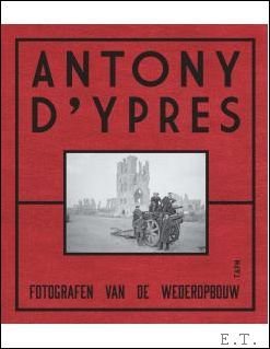 Antony d'Ypres fotografen van de wederopbouw.