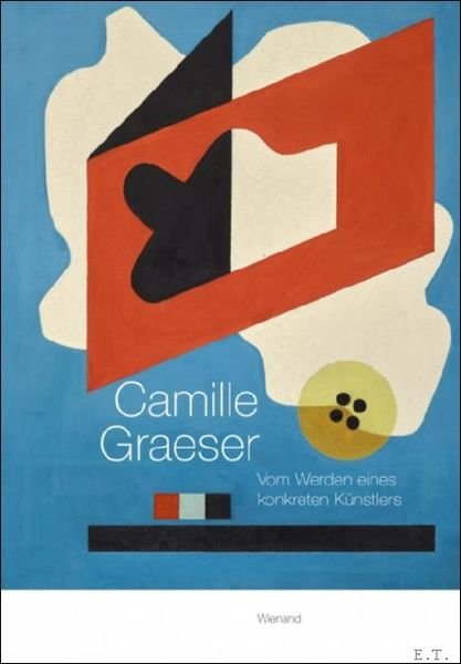 Camille Graeser. The Making of a Concrete Artist