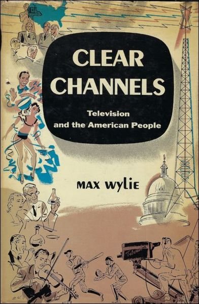 CLEAR CHANNELS. TELEVISION AND THE AMERICAN PEOPLE.