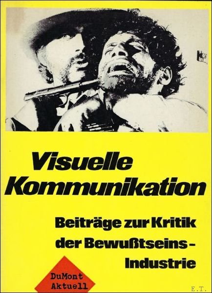 VISUELLE KOMMUNIKATION. BEITRAGE ZUR KRITIK DER BEWUBTSEINSINDUSTRIE.