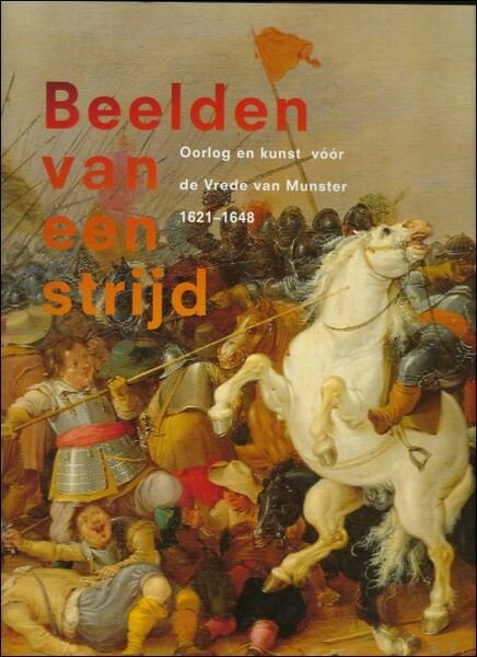 BEELDEN VAN EEN STRIJD : Oorlog en kunst voor de …