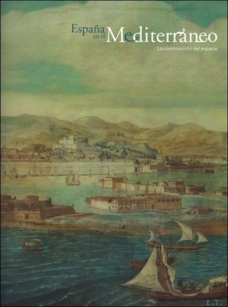 Espana en el Mediterraneo La construccion del espacio