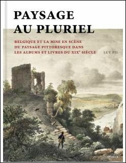 PAYSAGE (AU) PLURIEL La Belgique et la mise en sc …