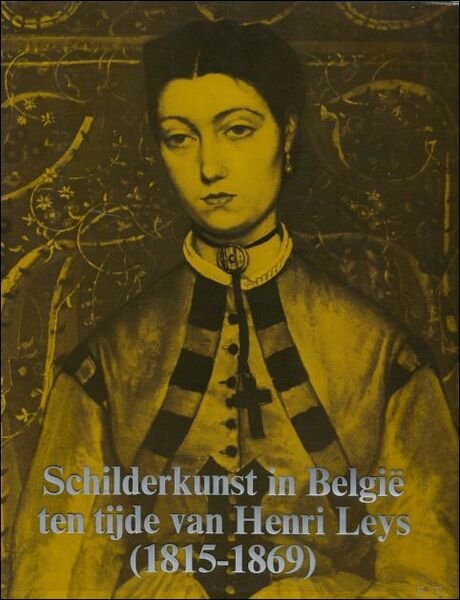 Schilderkunst in Belgie ten tijde van Henri Leys 1815-1869