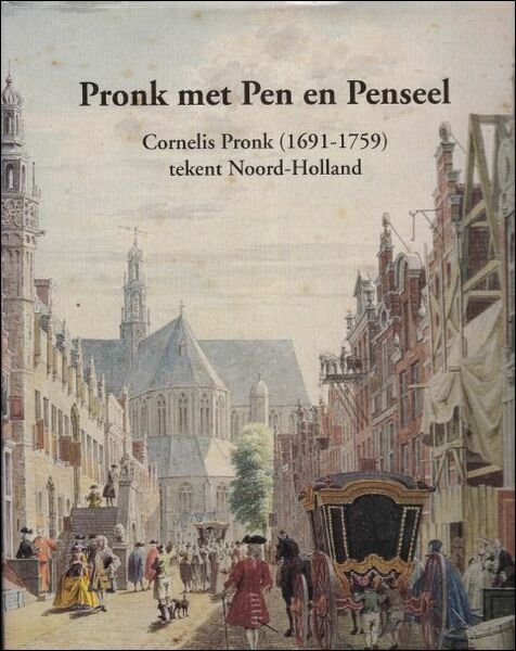 Pronk met pen en penseel Cornelis Pronk (1691-1759) tekent Noord-Holland
