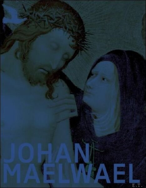 Johan Maelwael Nijmegen-Parijs-Dijon : kunst rond 1400