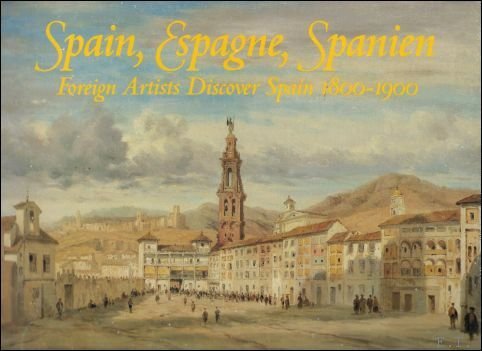 Spain, Espagne, Spanien: Foreigh Artists Discover Spain 1800-1900