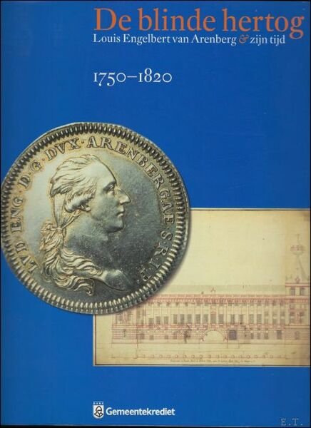 blinde hertog. Louis Engelbert van Arenberg & zijn tijd. 1750-1820
