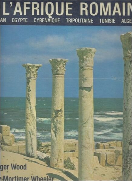 Afrique Romaine en couleurs. Soudan, Egypte, Cyrenaique, Tripolitaine, Tunisie, Alg …