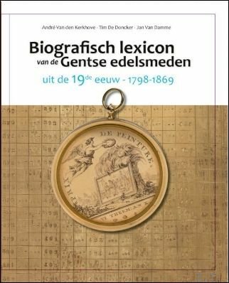 Biografisch Lexicon van de Gentse edelsmeden uit de 19e eeuw …