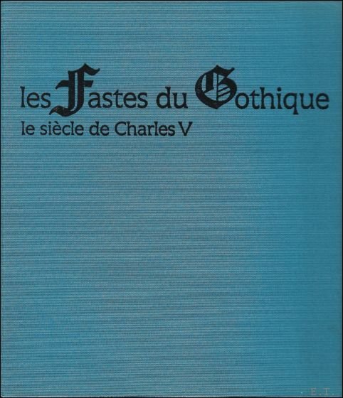 fastes du Gothique: Le si cle de Charles V.
