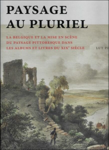 PAYSAGE (AU) PLURIEL La Belgique et la mise en sc …