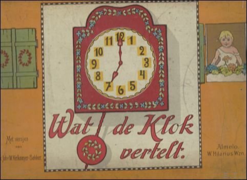 Wat de klok vertelt. Met versjes van Mevr. Joh[anna]. W. …