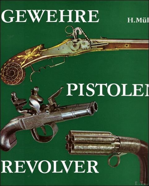 Gewehre Pistolen Revolver : Hand- und Faustfeuerwaffen vom 14. bis …